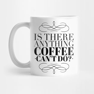 Is there anything coffee can't do Mug